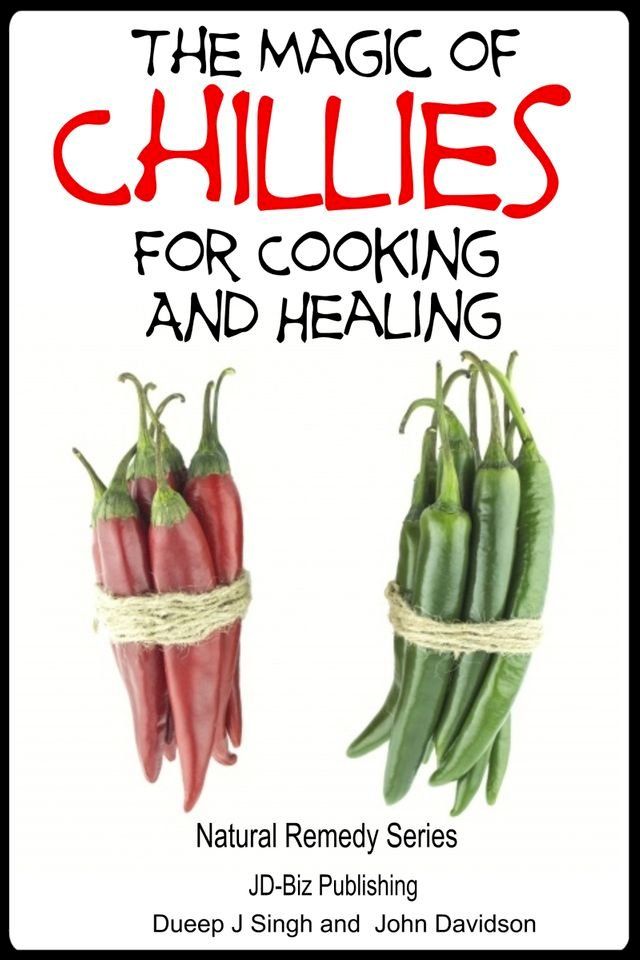  The Magic of Chillies For Cooking and Healing(Kobo/電子書)