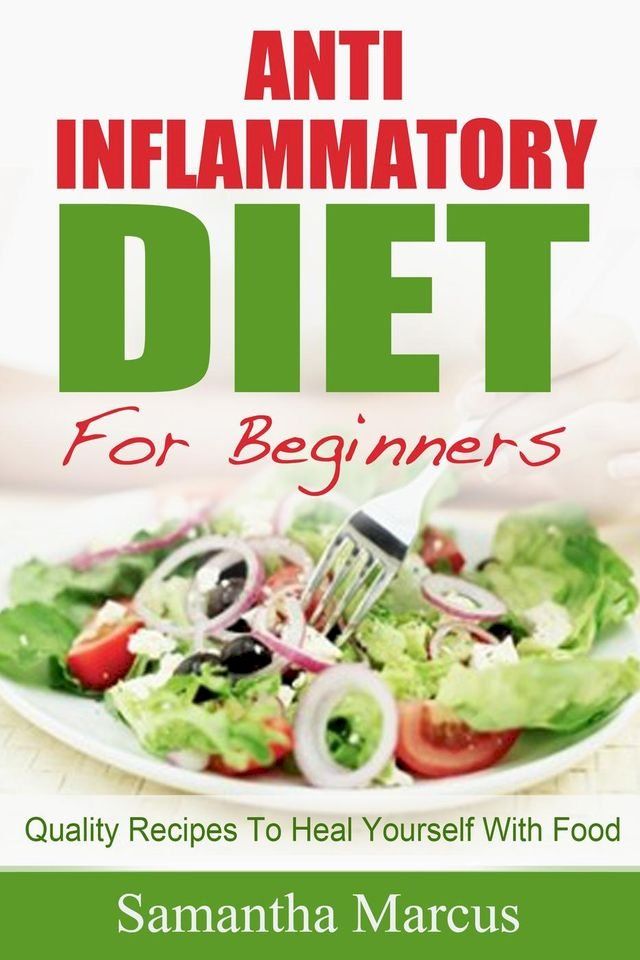  Anti Inflammatory Diet For Beginners: Quality Recipes To Heal Yourself With Food(Kobo/電子書)