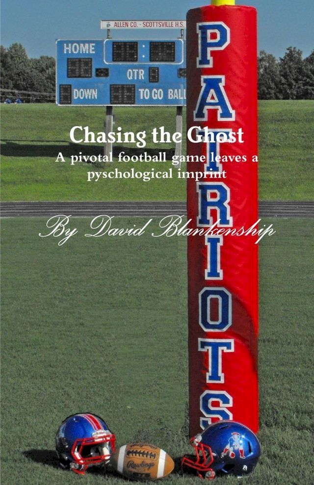  Chasing the Ghost: A Pivotal Football Game Leaves a Pyschological Imprint(Kobo/電子書)