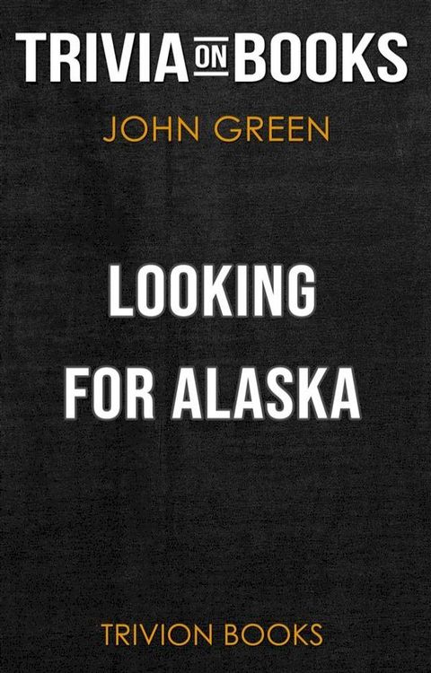 Looking for Alaska by John Green (Trivia-On-Books)(Kobo/電子書)