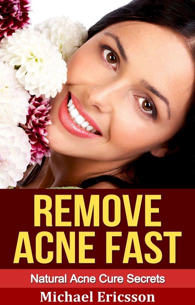  Remove Acne Fast: Natural Acne Cure Secrets(Kobo/電子書)