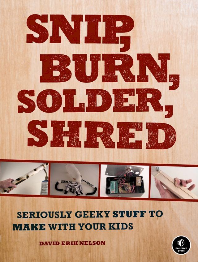  Snip, Burn, Solder, Shred(Kobo/電子書)