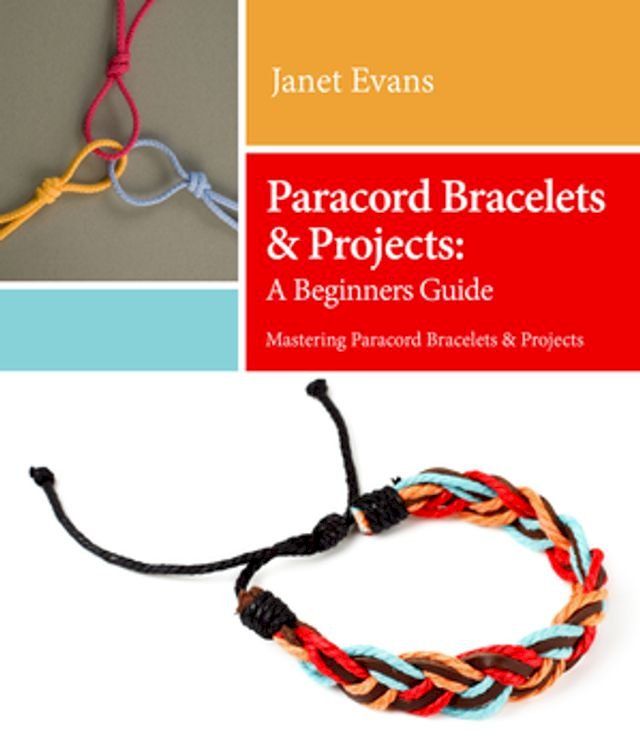  Paracord Bracelets & Projects: A Beginners Guide (Mastering Paracord Bracelets & Projects Now(Kobo/電子書)