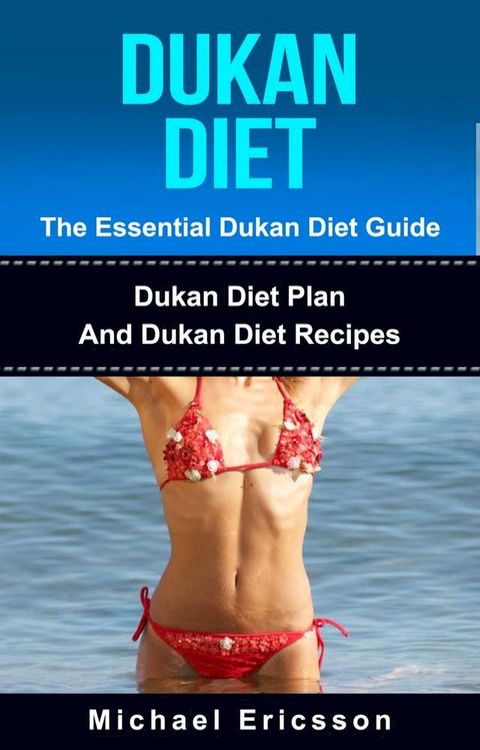 Dukan Diet - The Essential Dukan Diet Guide: Dukan Diet Plan And Dukan Diet Recipes(Kobo/電子書)