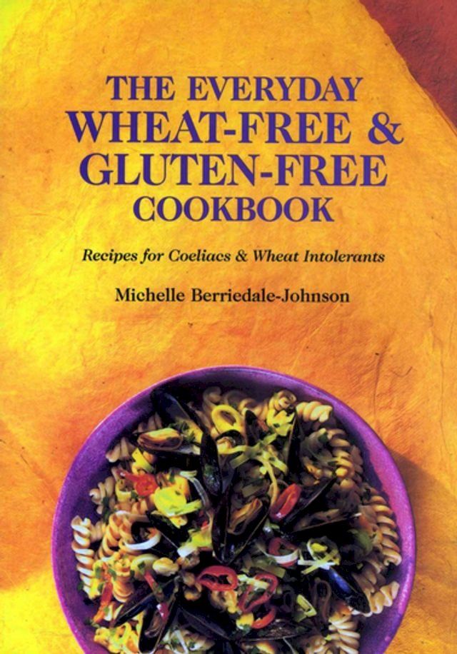  The Everyday Wheat-Free and Gluten-Free Cookbook(Kobo/電子書)