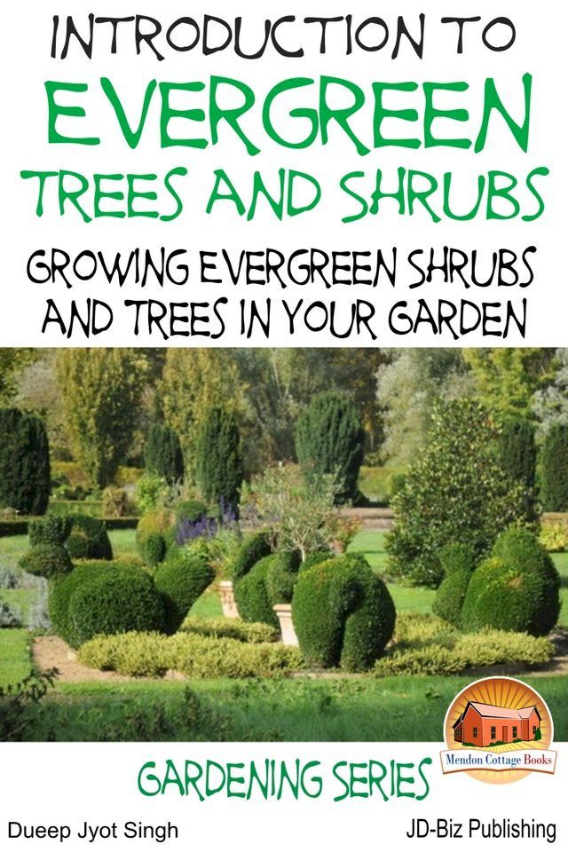  Introduction to Evergreen Trees and Shrubs: Growing Evergreen Shrubs and Trees in Your Garden(Kobo/電子書)