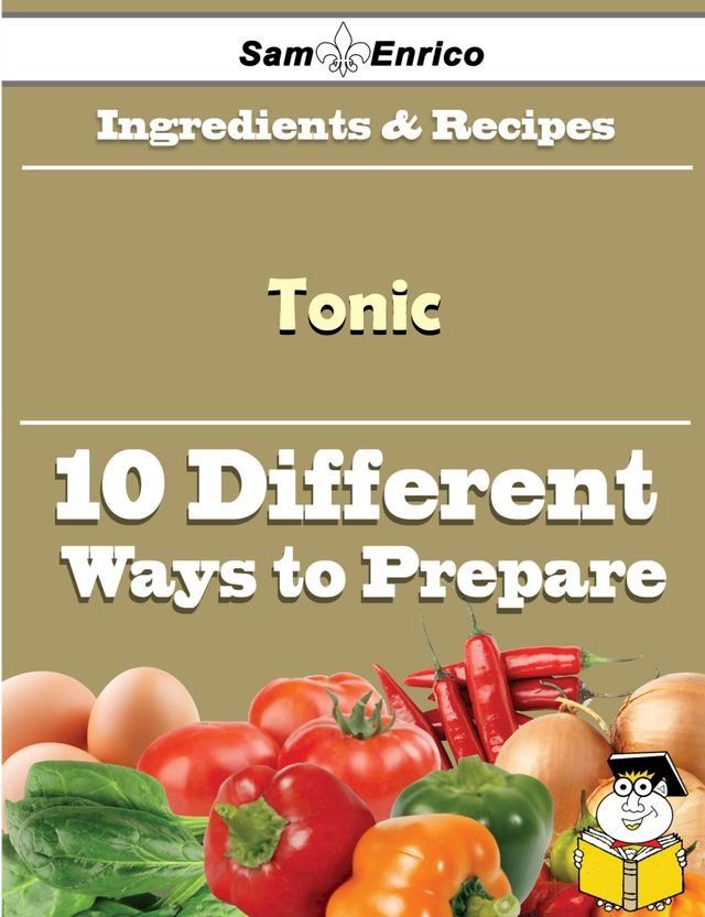  10 Ways to Use Tonic (Recipe Book)(Kobo/電子書)