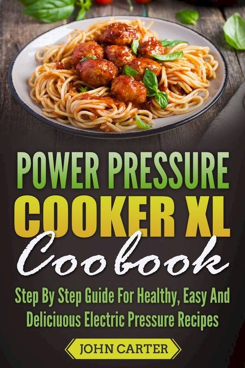 Power Pressure Cooker XL Cookbook(Kobo/電子書)