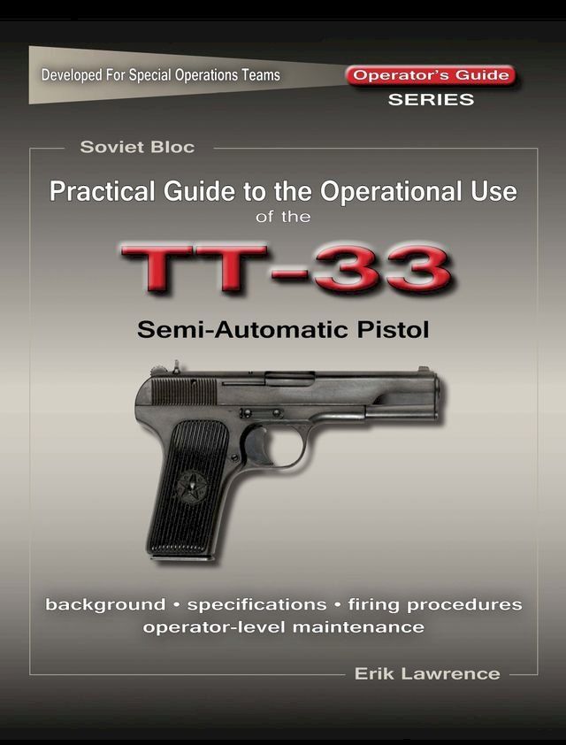  Practical Guide to the Operational Use of the TT-33 Tokarev Pistol(Kobo/電子書)