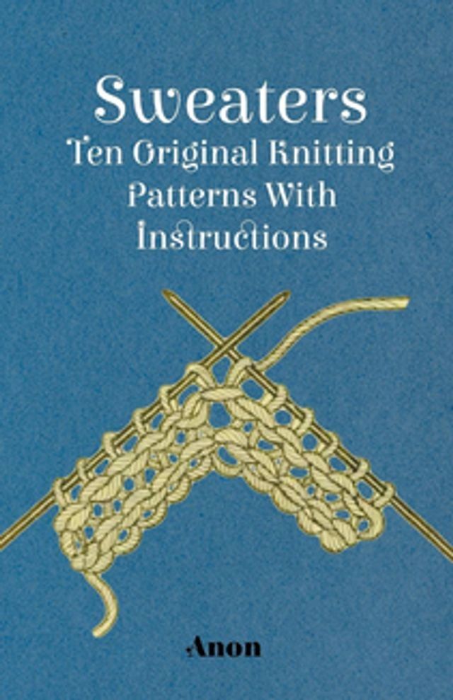  Sweaters - Ten Original Knitting Patterns With Instructions(Kobo/電子書)