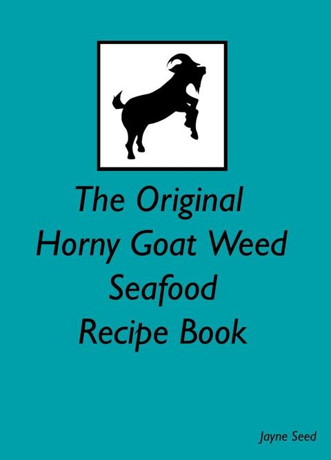 The Original Horny Goat Weed Seafood Recipe Book(Kobo/電子書)