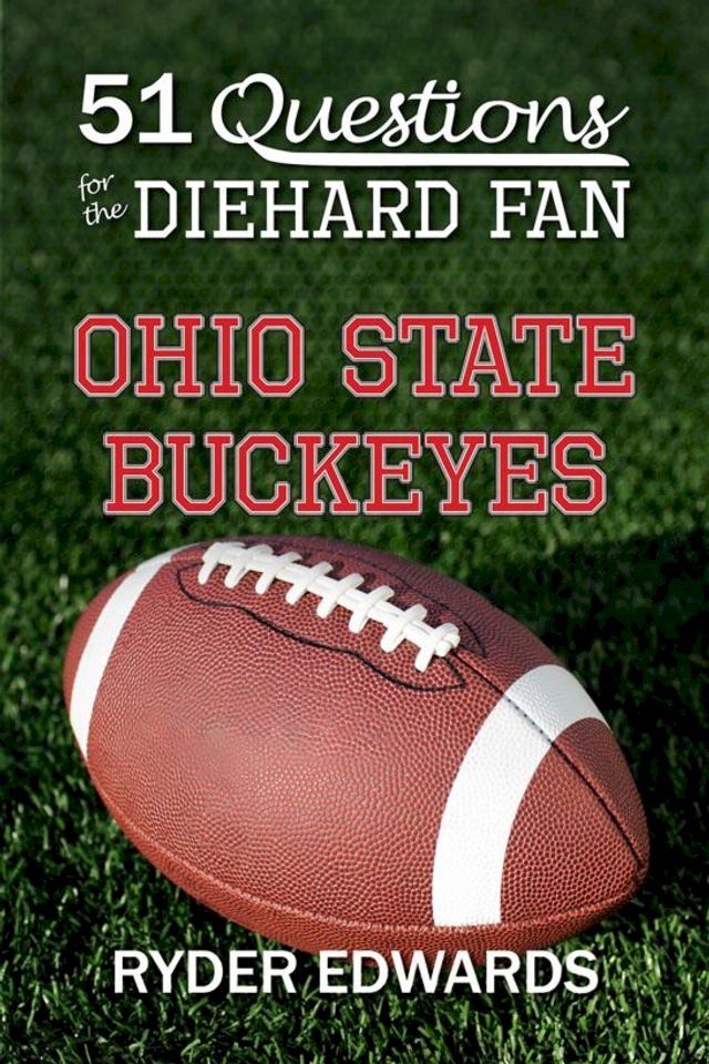  51 Questions for the Diehard Fan: Ohio State Buckeyes(Kobo/電子書)