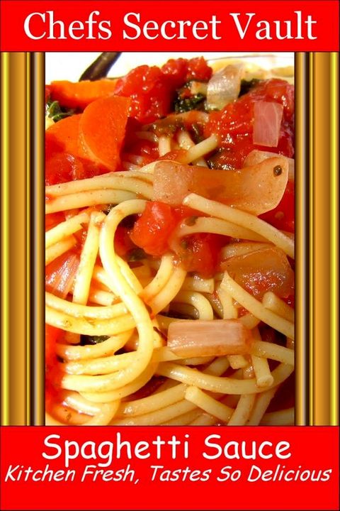 Spaghetti Sauce: Kitchen Fresh, Tastes So Delicious(Kobo/電子書)