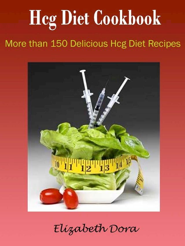  Hcg Diet Cookbook : More Than 150 Delicious Hcg Diet Recipes(Kobo/電子書)