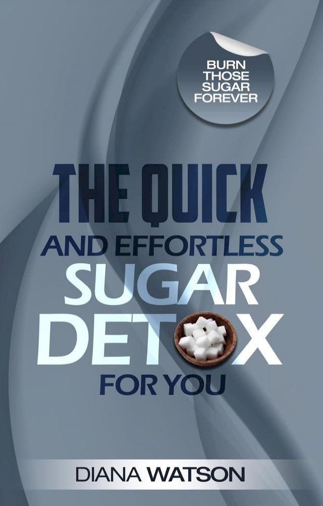  The Quick and Effortless Sugar Detox For You(Kobo/電子書)