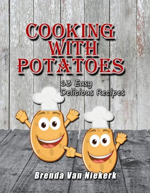  Cooking With Potatoes: 63 Easy Delicious Recipes(Kobo/電子書)