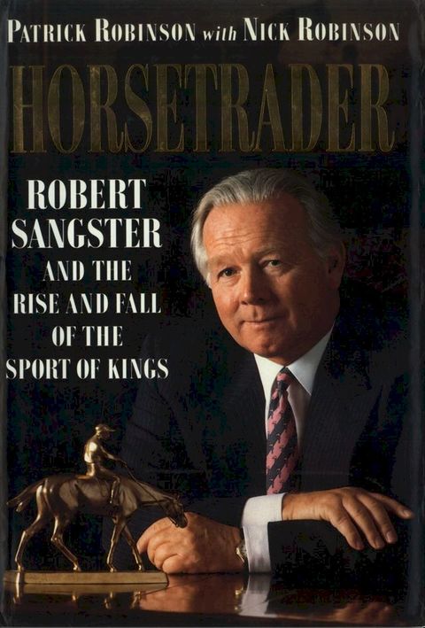 Horse Trader: Robert Sangster and the Rise and Fall of the Sport of Kings(Kobo/電子書)