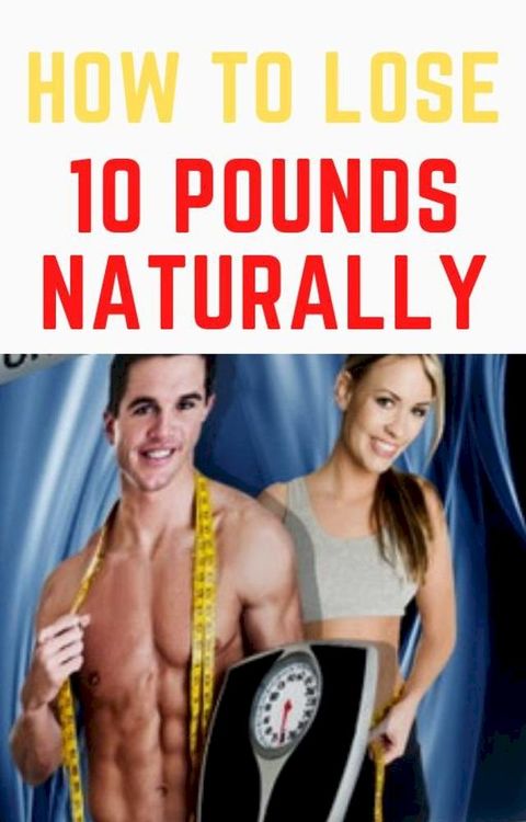 How to Lose 10 Pounds Naturally(Kobo/電子書)