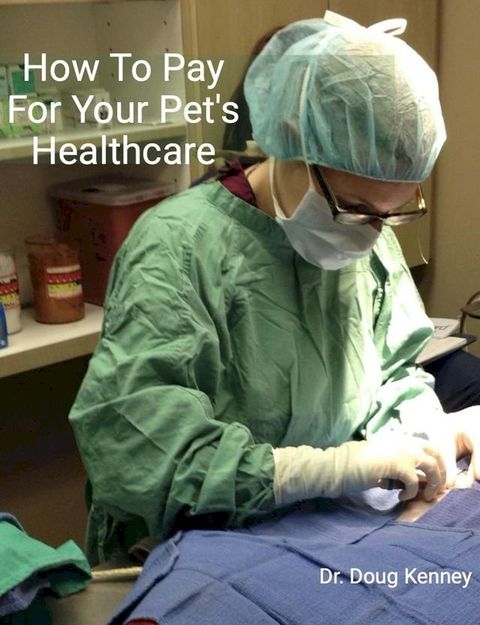 How To Pay For Your Pet's Healthcare(Kobo/電子書)