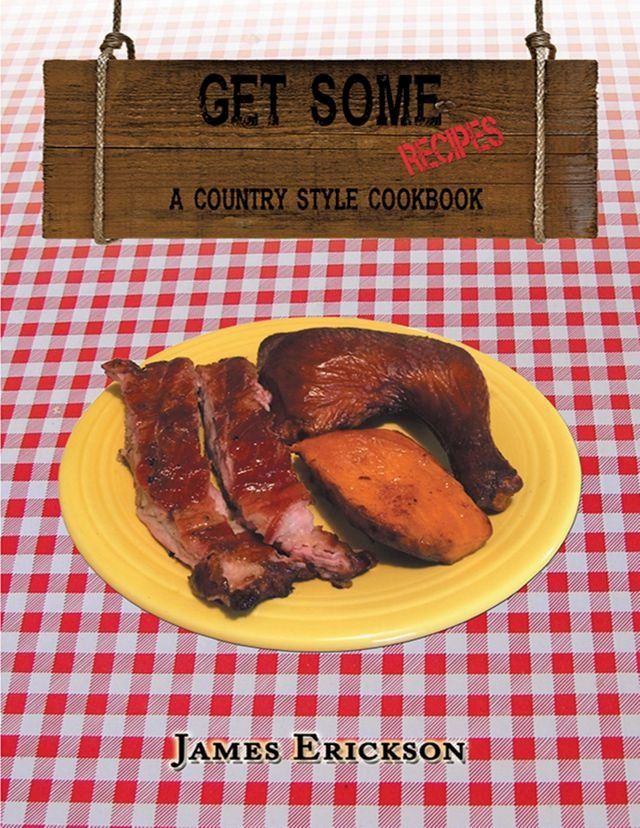  Get Some Recipes: A Country Style Cookbook(Kobo/電子書)