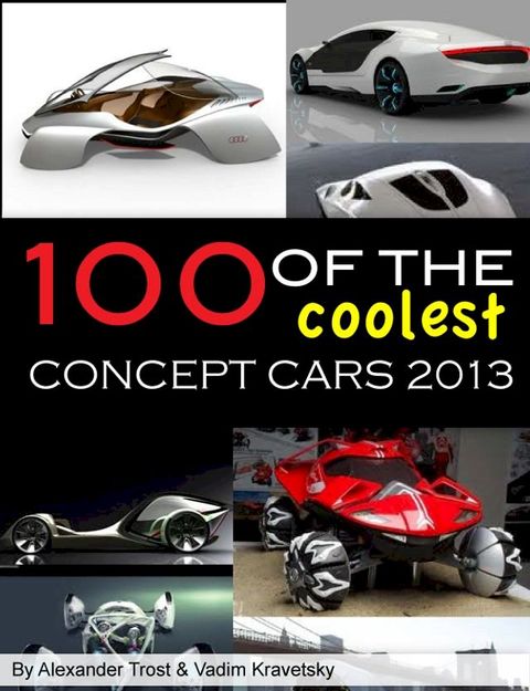 100 of The Coolest Concept Cars 2013(Kobo/電子書)