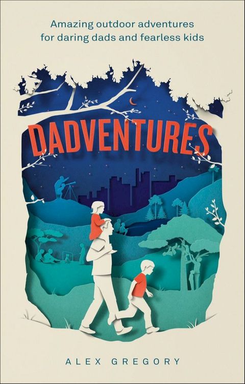 Dadventures: Amazing Outdoor Adventures for Daring Dads and Fearless Kids(Kobo/電子書)