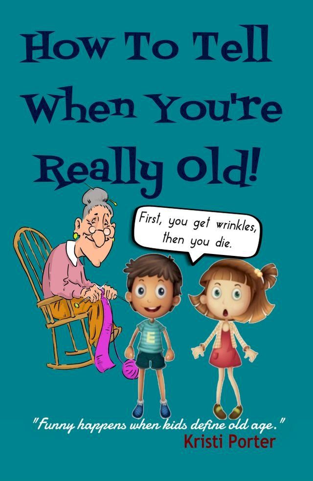  How to Tell When You're Really Old: Funny Happens When Kids Define Old Age!(Kobo/電子書)