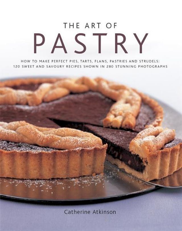  The Art of Pastry: 120 Sweet and Savoury Recipes Shown in 280 Stunning Photographs(Kobo/電子書)