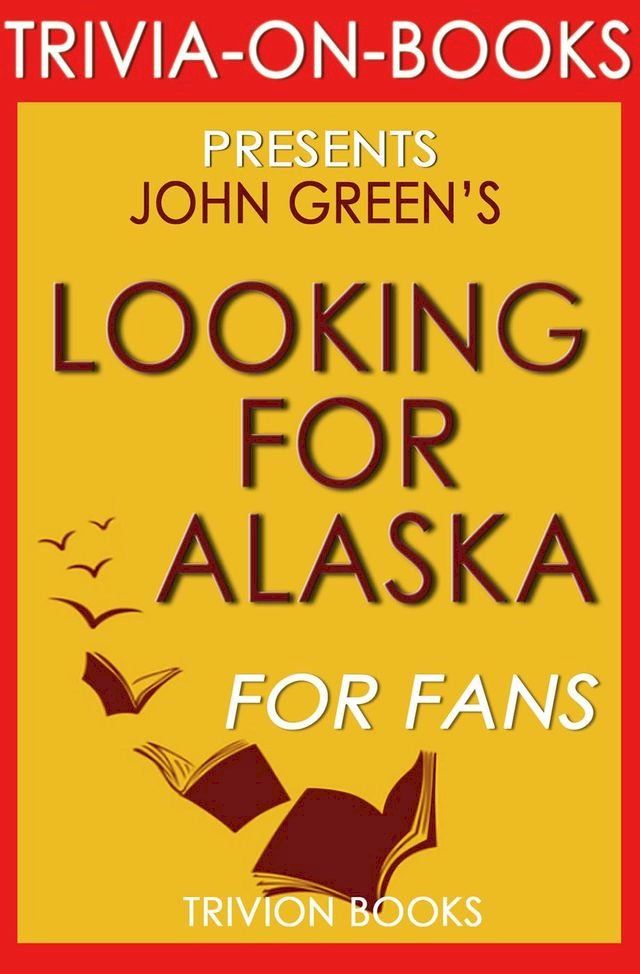  Looking for Alaska: A Novel by John Green (Trivia-On-Books)(Kobo/電子書)