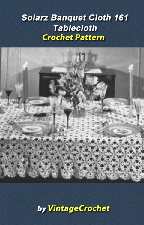 Solarz Banquet Cloth 161 Tablecloth Vintage Crochet Pattern eBook(Kobo/電子書)