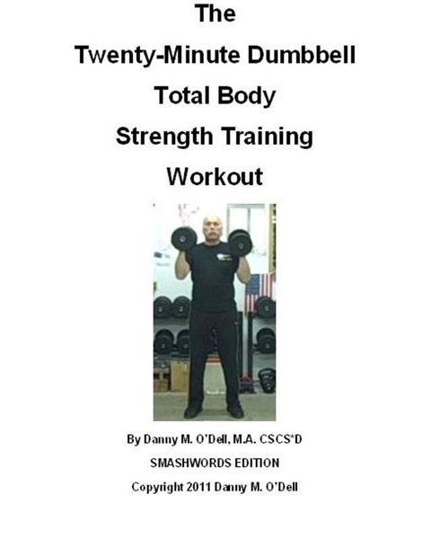 The Twenty-Minute Dumbbell Total Body Strength Training Workout(Kobo/電子書)