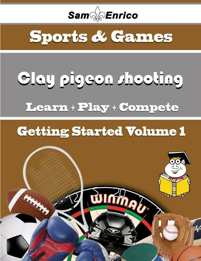  A Beginners Guide to Clay pigeon shooting (Volume 1)(Kobo/電子書)