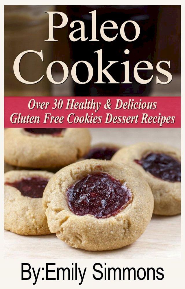  Paleo Cookies, Over 30 Healthy & Delicious Gluten Free Cookies Dessert Recipes(Kobo/電子書)