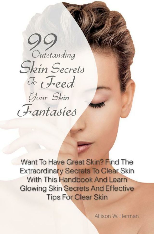  99 Outstanding Skin Secrets To Feed Your Skin Fantasies(Kobo/電子書)