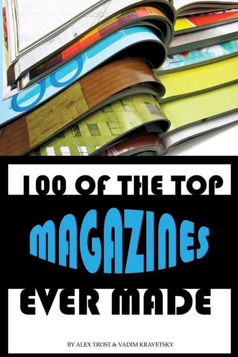 100 of the Top Magazines Ever Made(Kobo/電子書)