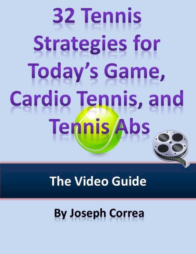  32 Tennis Strategies for Today’s Game, Cardio Tennis, and Tennis Abs: The Video Guide(Kobo/電子書)