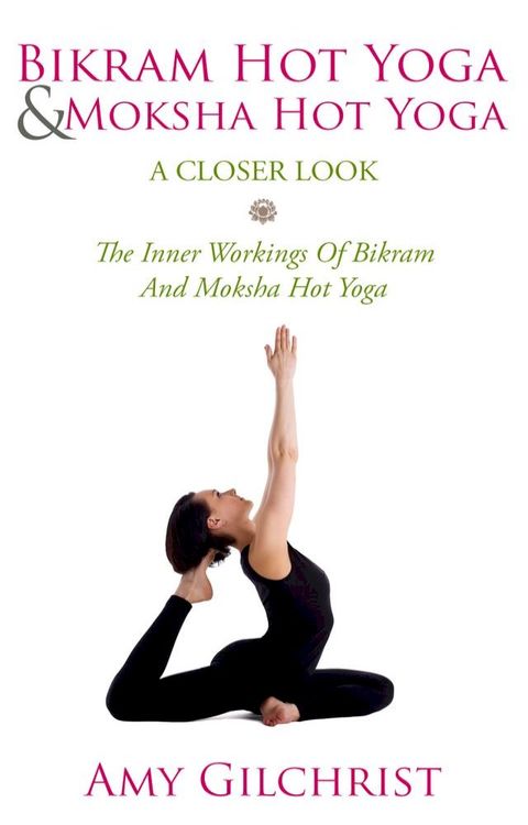 Birkam Hot Yoga And Moksha Hot Yoga For Beginners(Kobo/電子書)