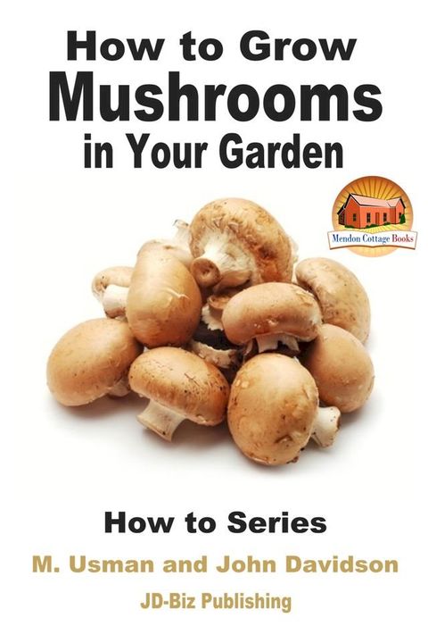 How to Grow Mushrooms in Your Garden(Kobo/電子書)