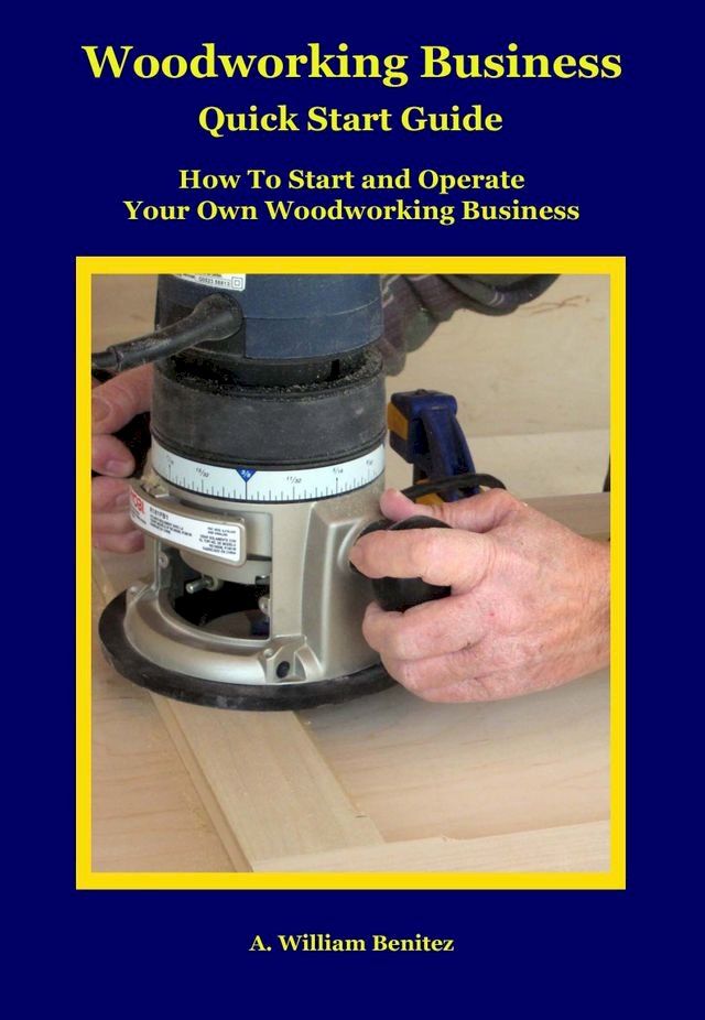  Woodworking Business Quick Start Guide(Kobo/電子書)