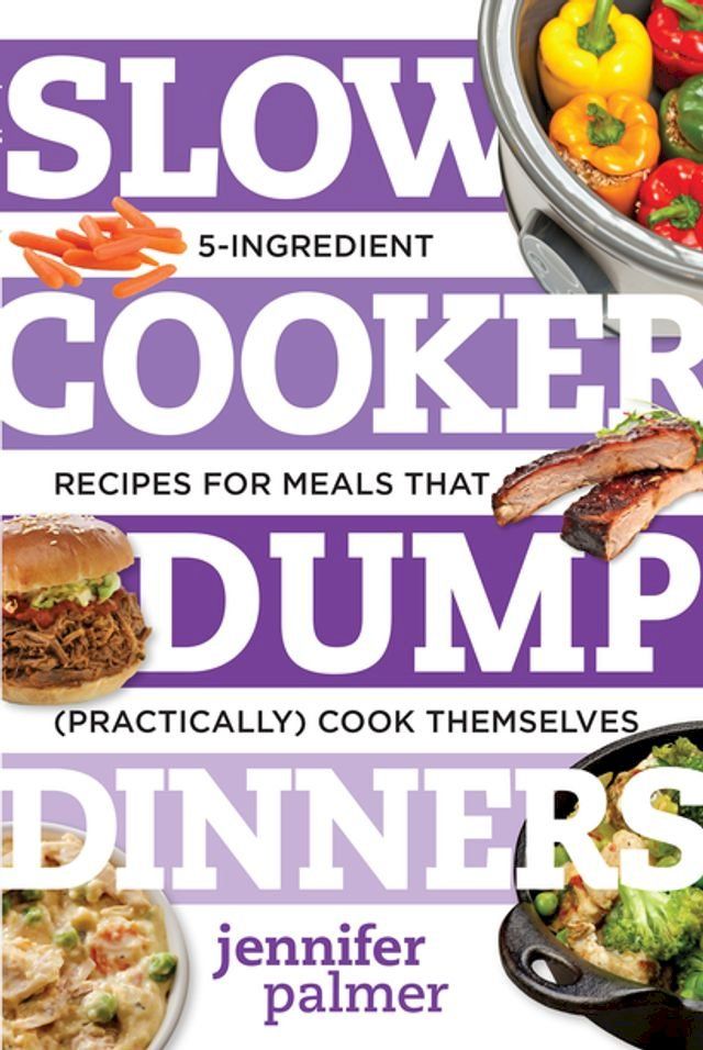  Slow Cooker Dump Dinners: 5-Ingredient Recipes for Meals That (Practically) Cook Themselves(Kobo/電子書)