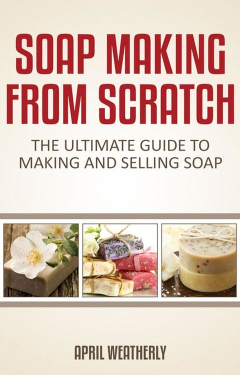 Soap Making From Scratch(Kobo/電子書)