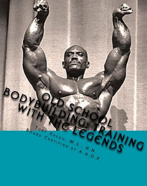 Old School Bodybuilding: Training With the Legends(Kobo/電子書)