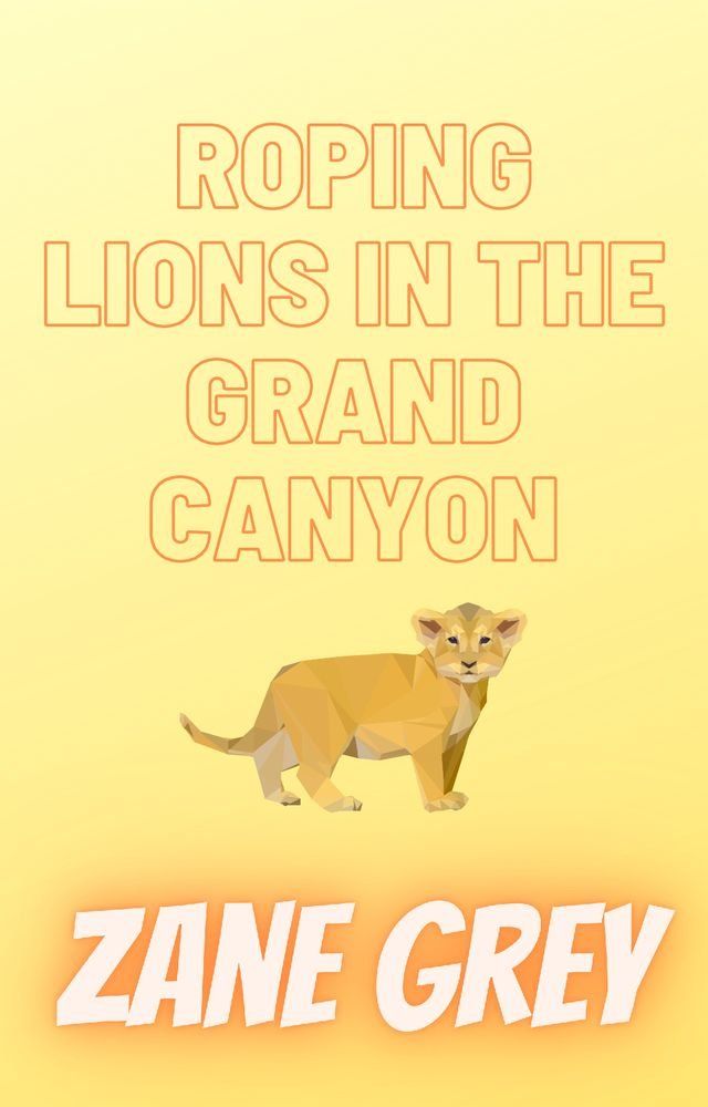  Roping Lions in the Grand Canyon(Kobo/電子書)