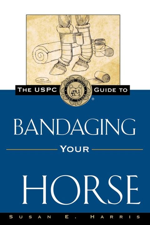 The USPC Guide to Bandaging Your Horse(Kobo/電子書)