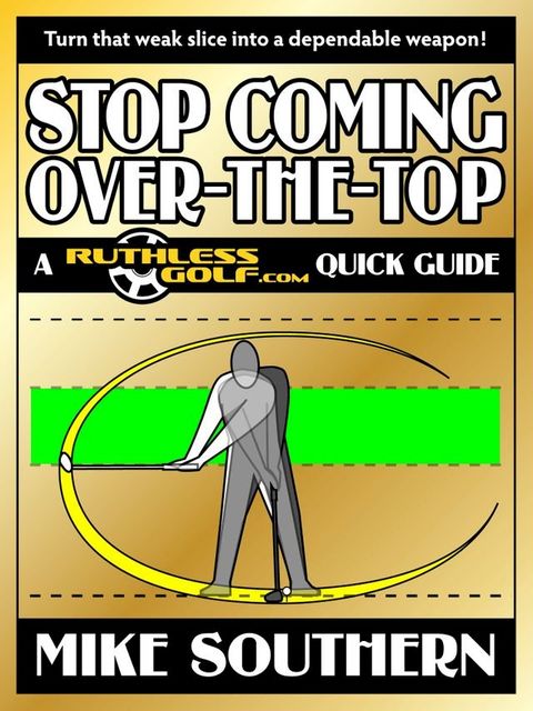 Stop Coming Over-the-Top: A RuthlessGolf.com Quick Guide(Kobo/電子書)