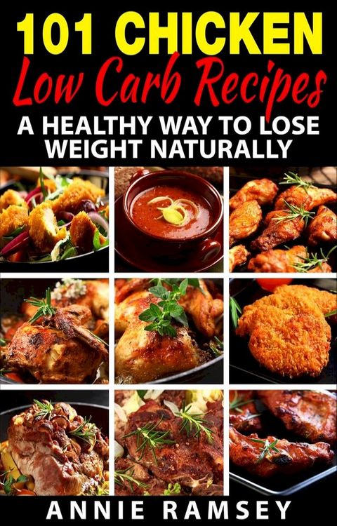 101 Chicken Low Carb Recipes: A Healthy Way to Lose Weight Naturally(Kobo/電子書)