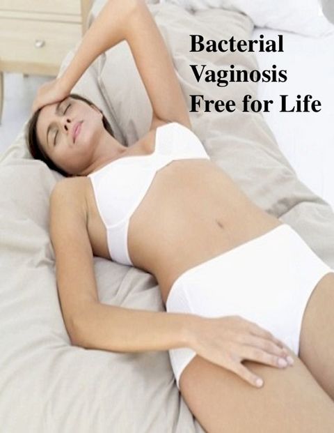 Bacterial Vaginosis Free for Life(Kobo/電子書)