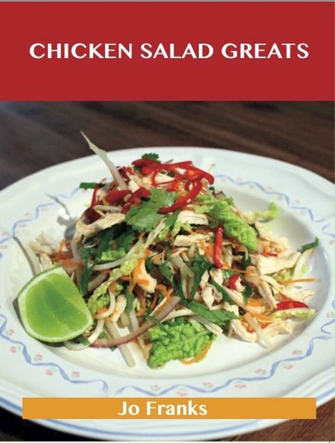 Chicken Salad Greats: Delicious Chicken Salad Recipes, The Top 55 Chicken Salad Recipes(Kobo/電子書)