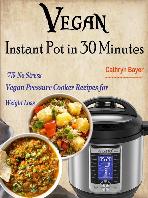 Vegan Instant Pot in 30 Minutes(Kobo/電子書)