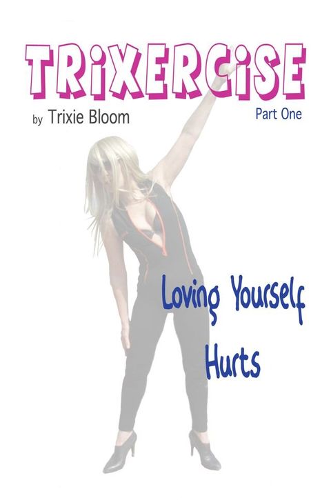 Trixercise Part One: Loving Yourself Hurts(Kobo/電子書)